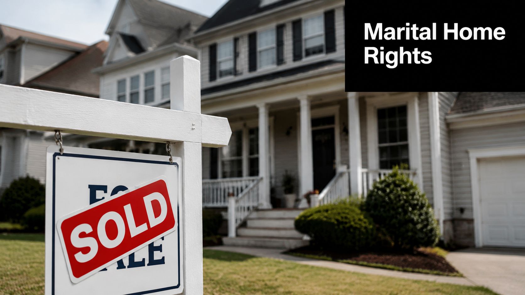 A sold sign standing in the yard of a suburban family home representing marital home rights.